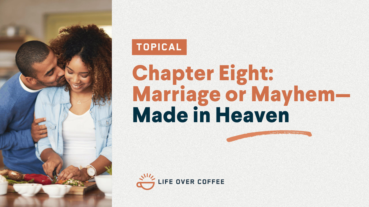 Chapter Eight Marriage or Mayhem—Made in Heaven