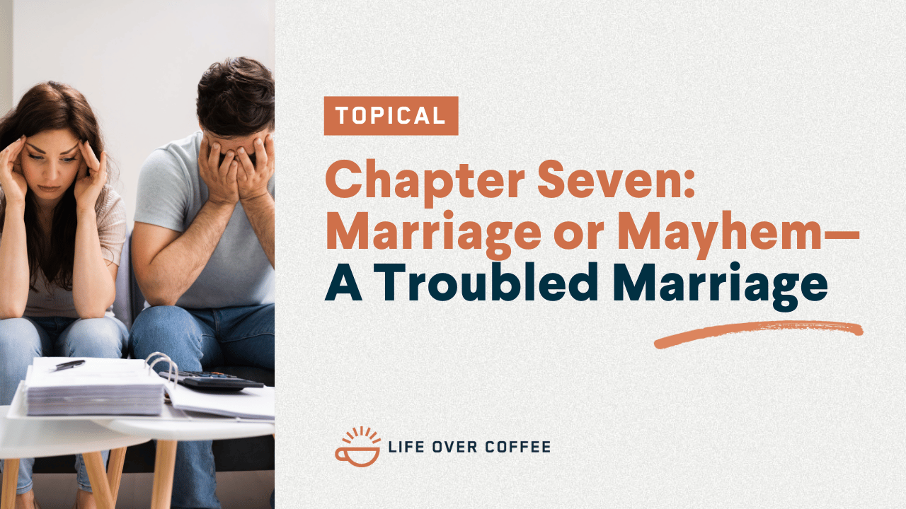 Chapter Seven Marriage or Mayhem—A Troubled Marriage