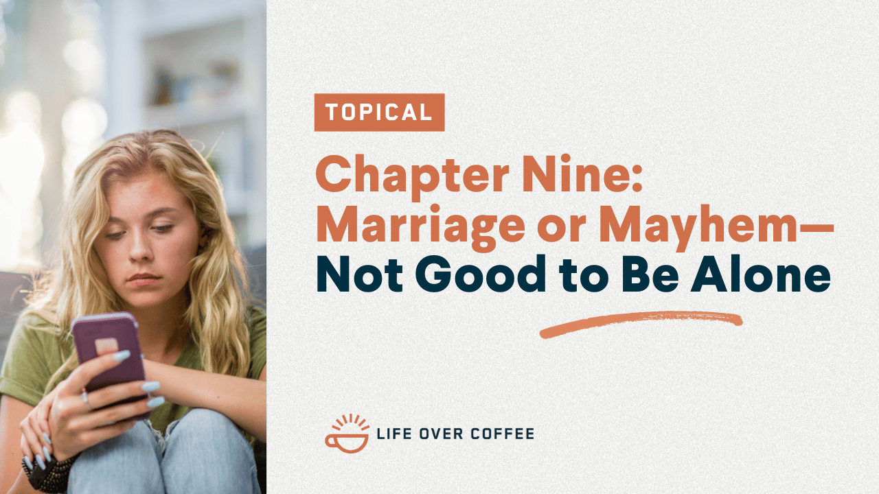 Chapter Nine Marriage or Mayhem—Not Good to Be Alone