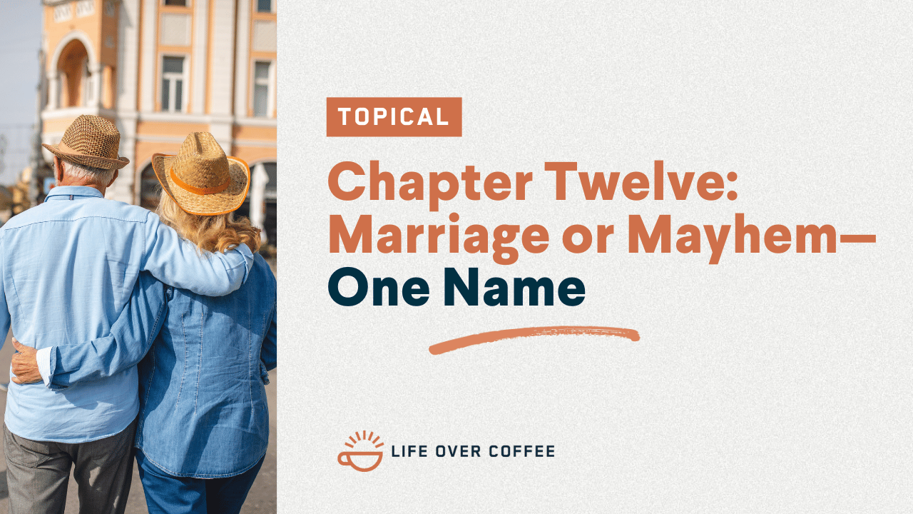 Chapter Twelve Marriage or Mayhem—One Name