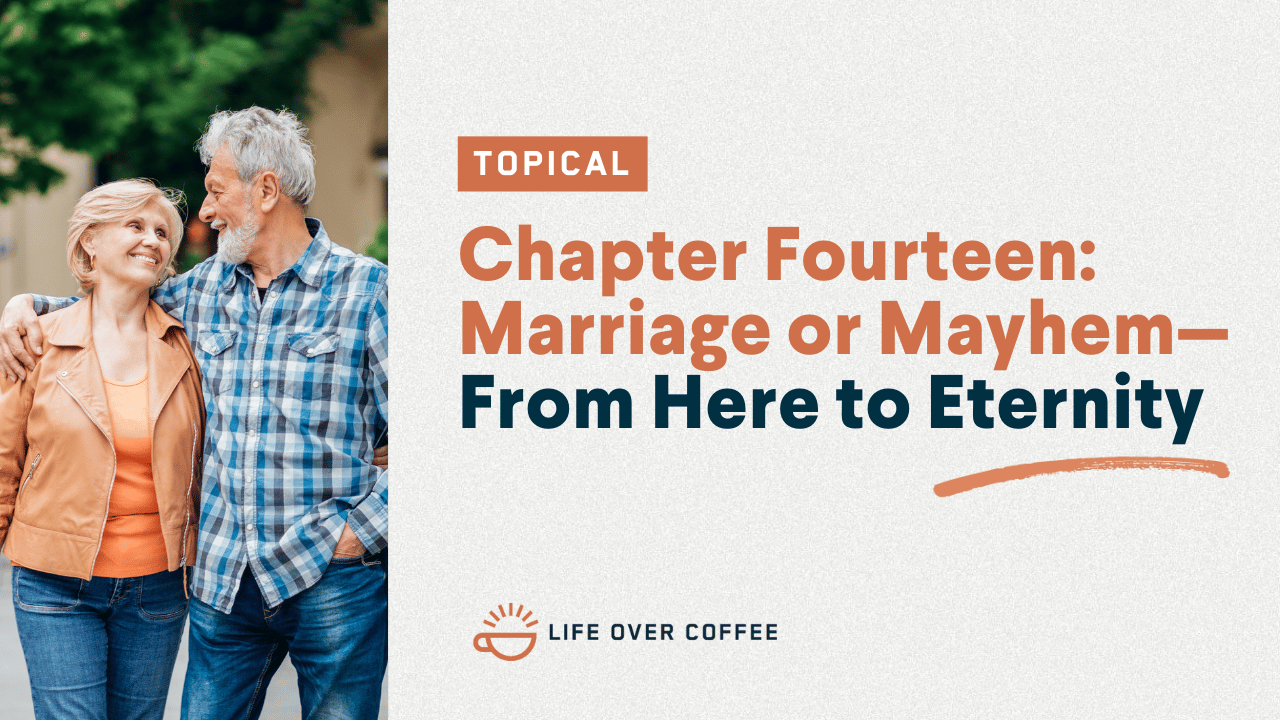 Chapter Fourteen Marriage or Mayhem—From Here to Eternity