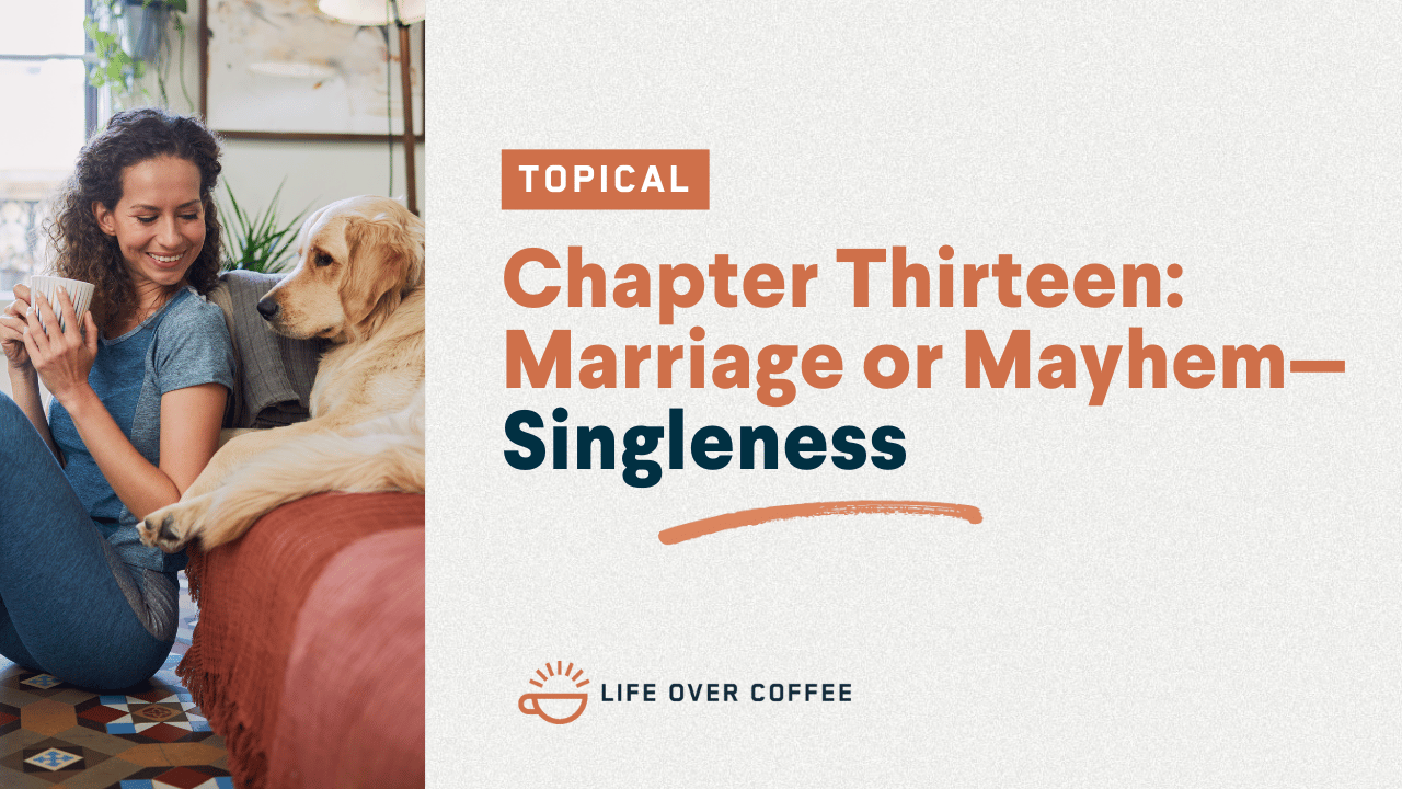 Chapter Thirteen Marriage or Mayhem—Singleness