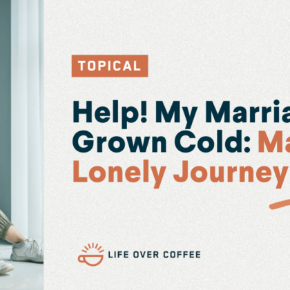 Help! My Marriage Has Grown Cold Mable's Lonely Journey Begins