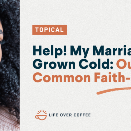 Help! My Marriage Has Grown Cold Our Common Faith-killers