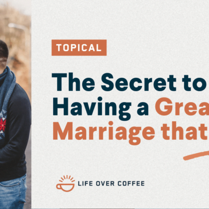 The Secret to Having a Great Marriage that Lasts