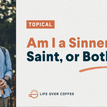Am I a Sinner or a Saint, or Both