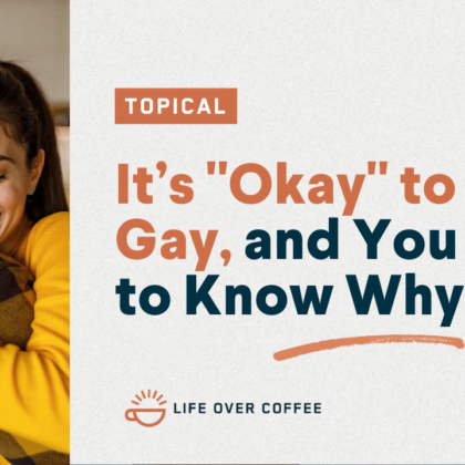 It’s "Okay" to Be Gay, and You Need to Know Why