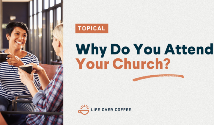 Why Do You Attend Your Church?