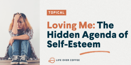 Loving Me The Hidden Agenda of Self-Esteem