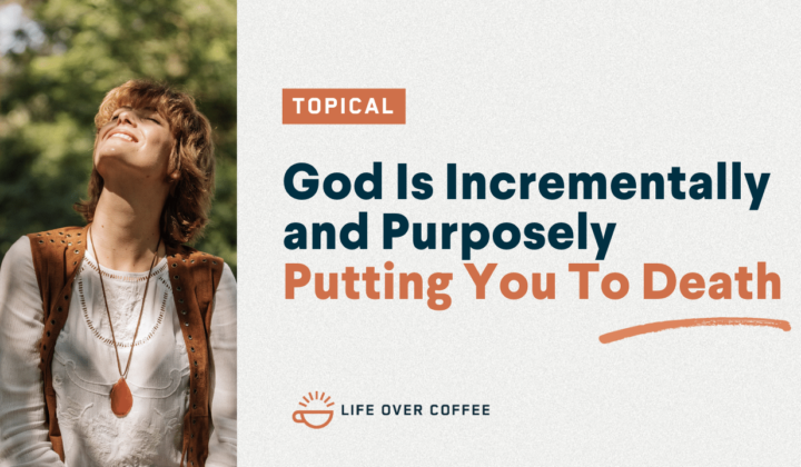God Is Incrementally and Purposely Putting You To Death