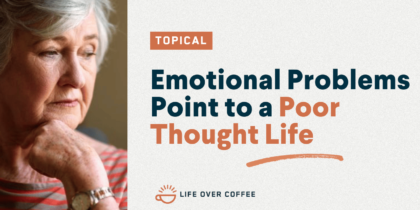 YT TOPICAL Emotional Problems Point to a Poor Thought Life
