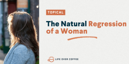 The Natural Regression Of a Woman