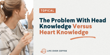 YT TOPICAL The Problem With Head Knowledge Versus Heart Knowledge
