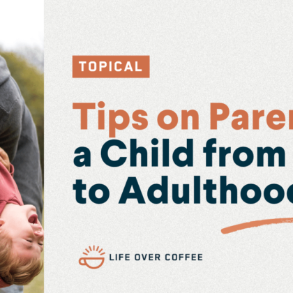 Tips on Parenting a Child from Zero to Adulthood