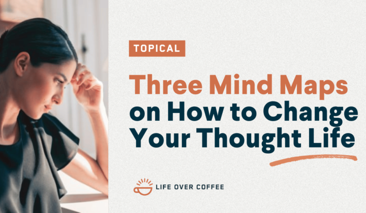 YT TOPICAL Three Mind Maps on How to Change Your Thought Life