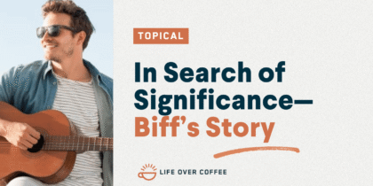 In Search of Significance—Biff’s Story