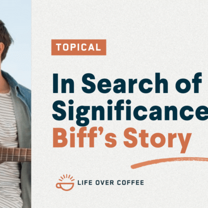 In Search of Significance—Biff’s Story