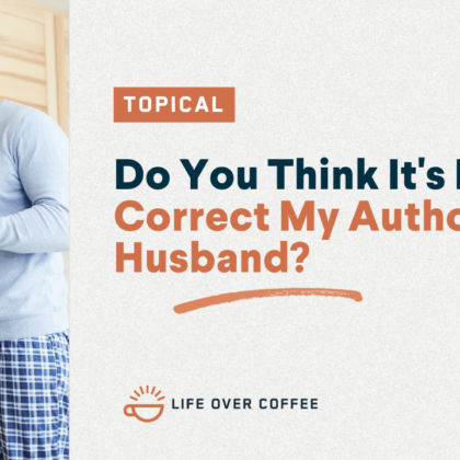 YT TOPICAL Do You Think It's Right to Correct My Authoritarian Husband