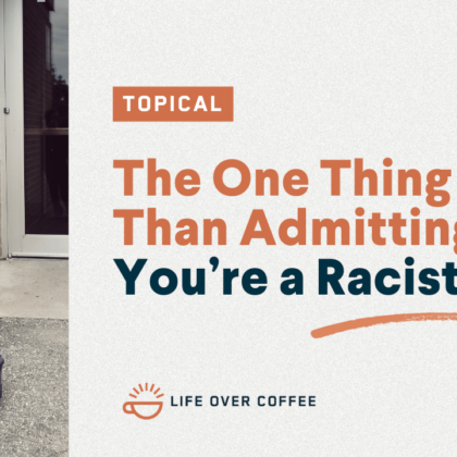 YT TOPICAL The One Thing That Is Worse Than Admitting You’re a Racist