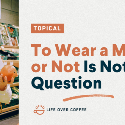 YT TOPICAL To Wear a Mask or Not Is Not the Question