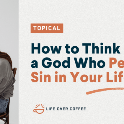 How to Think about a God Who Permits Sin in Your Life