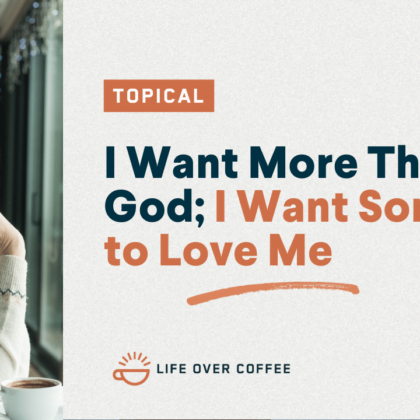 I Want More Than God; I Want Someone to Love Me