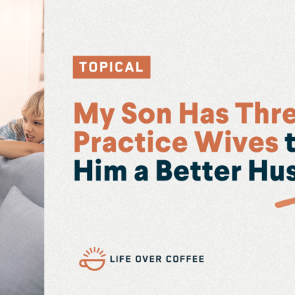 My Son Has Three Practice Wives to Make Him a Better Husband