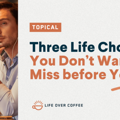 YT TOPICAL Three Life Choices You Don’t Want to Miss before You Die
