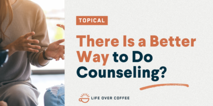 There Is a Better Way to Do Counseling