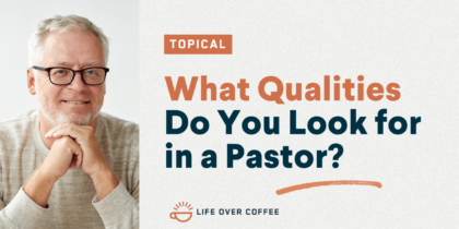 What Qualities Do You Look for in a Pastor