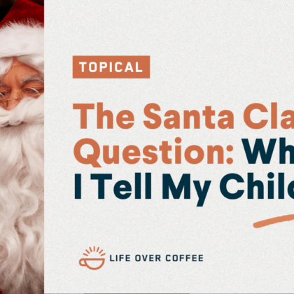 The Santa Claus Question What Do I Tell My Children