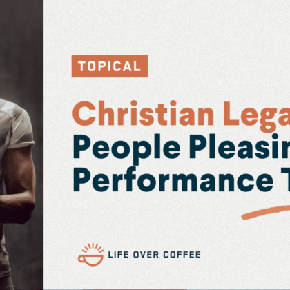 Christian Legalism: People Pleasing and Performance Traps