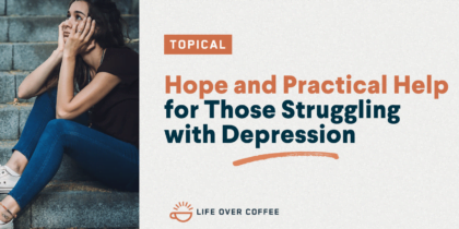 Hope and Practical Help for Those Struggling with Depression