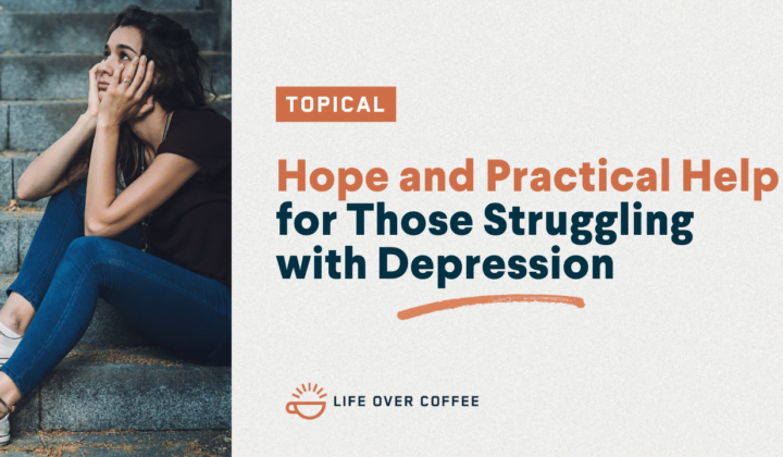 Hope and Practical Help for Those Struggling with Depression