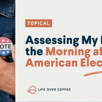 Assessing My Heart the Morning after an American Election
