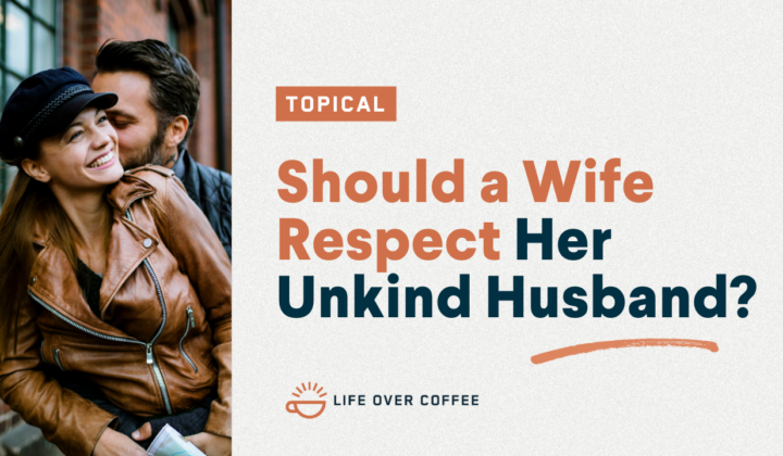 Should a Wife Respect Her Unkind Husband