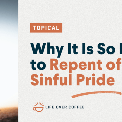 Why It Is So Hard to Repent of Sinful Pride