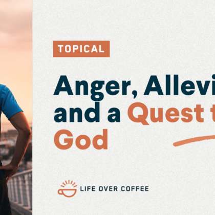 Anger, Alleviation, and a Quest to Be God