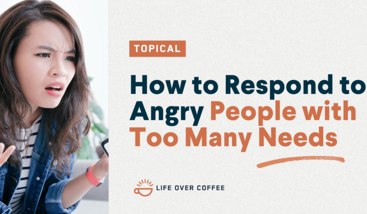 How to Respond to Angry People with Too Many Needs