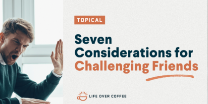 Seven Considerations for Challenging Friends