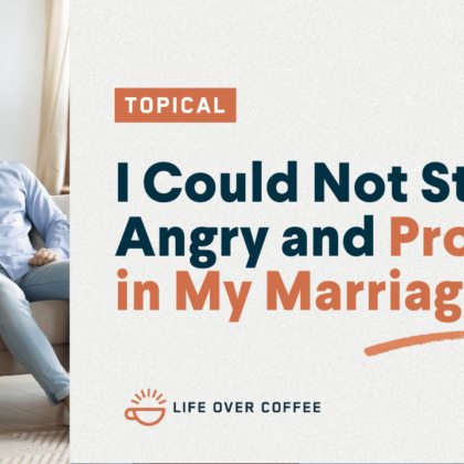 I Could Not Stay Angry and Progress in My Marriage