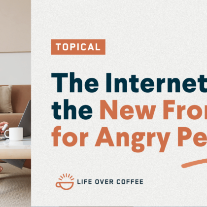 The Internet Is the New Frontier for Angry People
