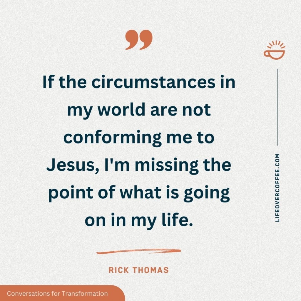 If My Circumstances Are Not Conforming Me