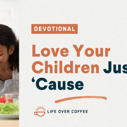 Love Your Children Just ‘Cause