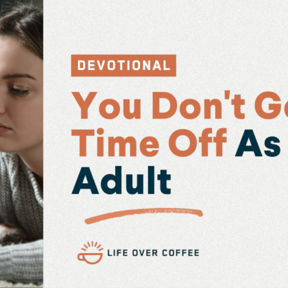 You Don't Get Time Off As an Adult