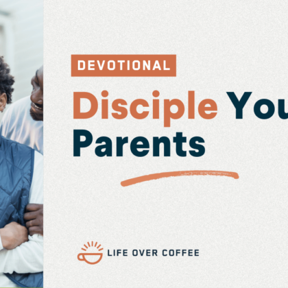Disciple Your Parents