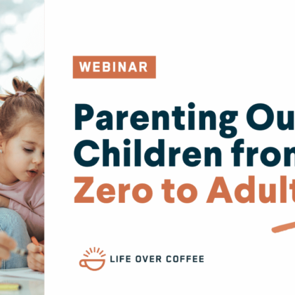 Ep. 484 Parenting Our Children from Zero to Adulthood01