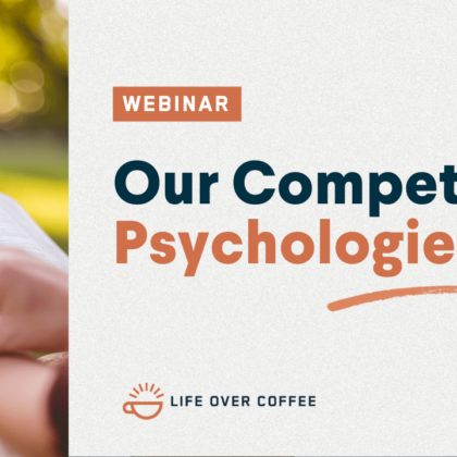 Ep. 488 Webinar Our Competing Psychologies