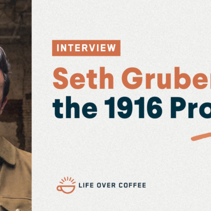 YT Ep. 516 Seth Gruber and the 1916 Project