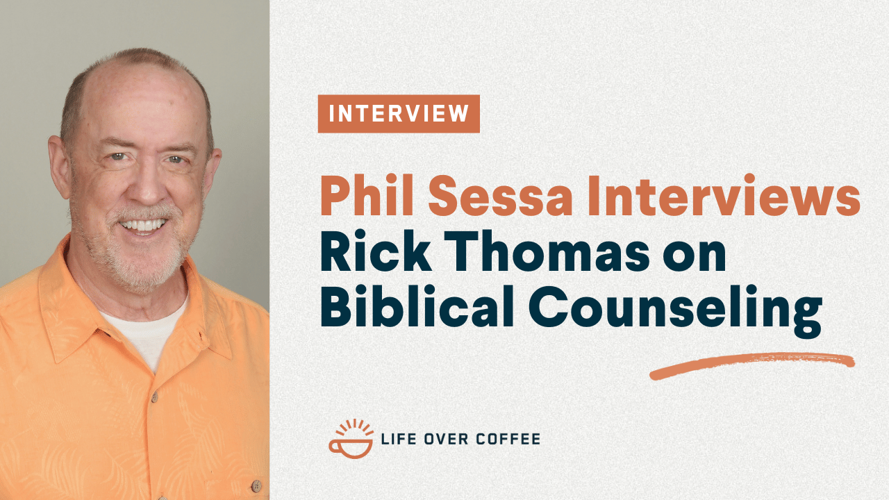 Phil Sessa Interviews Rick Thomas on Biblical Counseling